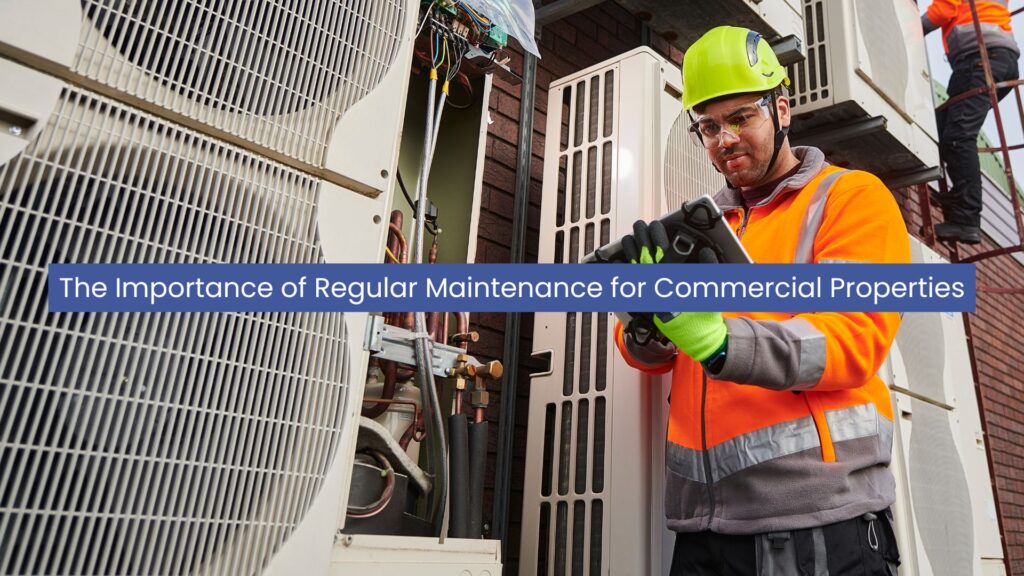 The Importance of Regular Maintenance for Commercial Properties